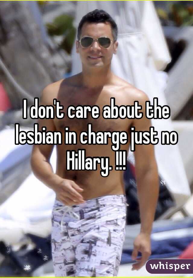 I don't care about the lesbian in charge just no Hillary. !!!