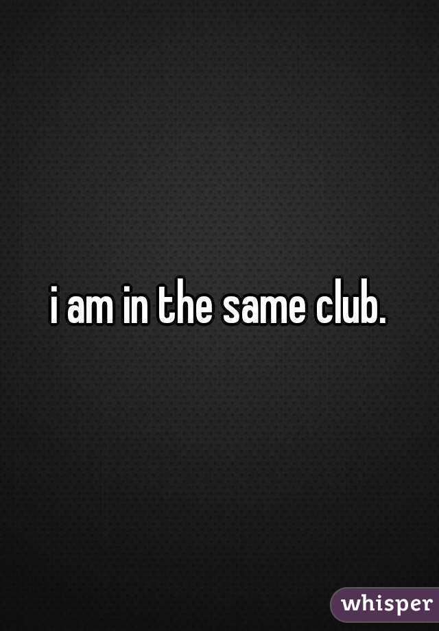 i am in the same club.