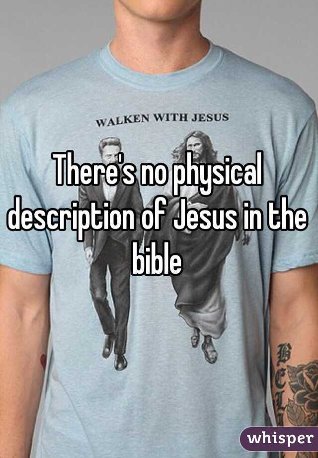 There's no physical description of Jesus in the bible 
