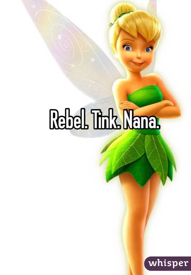 Rebel. Tink. Nana. 