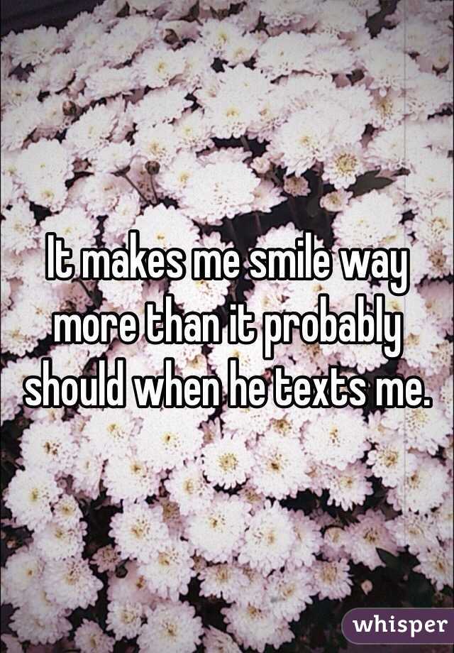 It makes me smile way more than it probably should when he texts me. 