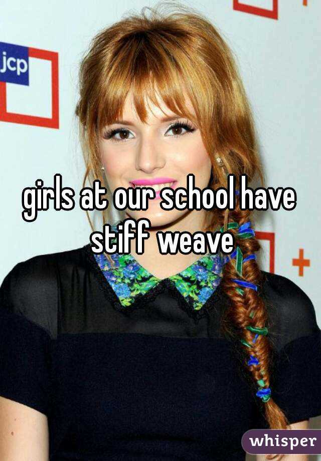 girls at our school have stiff weave