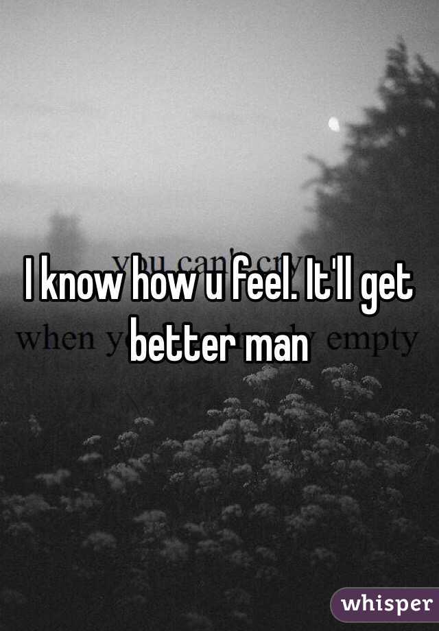 I know how u feel. It'll get better man