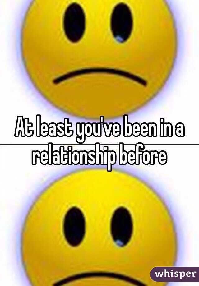 At least you've been in a relationship before