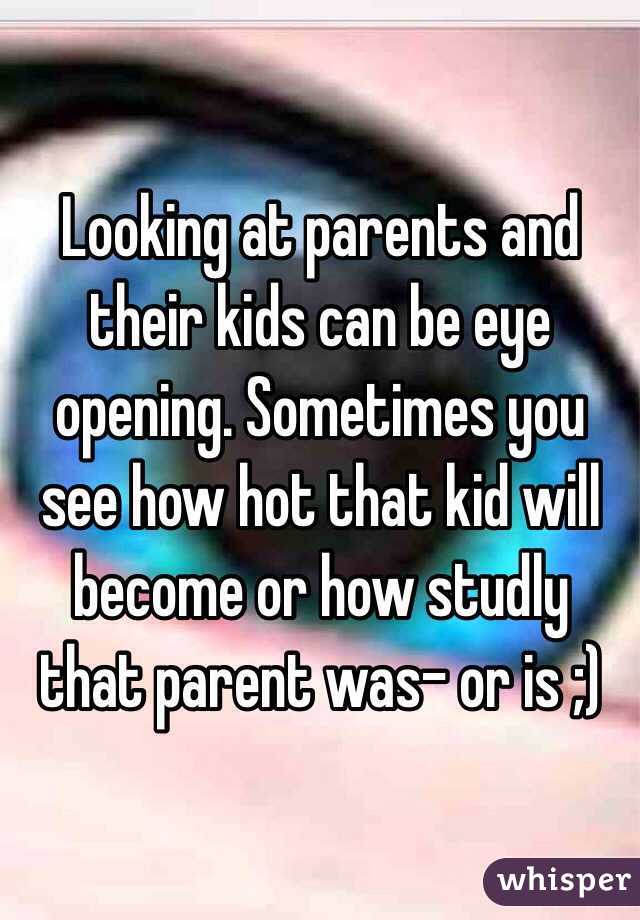 Looking at parents and their kids can be eye opening. Sometimes you see how hot that kid will become or how studly that parent was- or is ;)