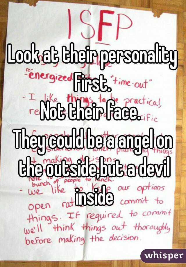 Look at their personality First. 
Not their face. 
They could be a angel on the outside,but a devil inside