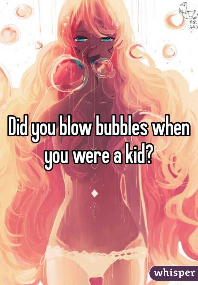Did you blow bubbles when you were a kid? 