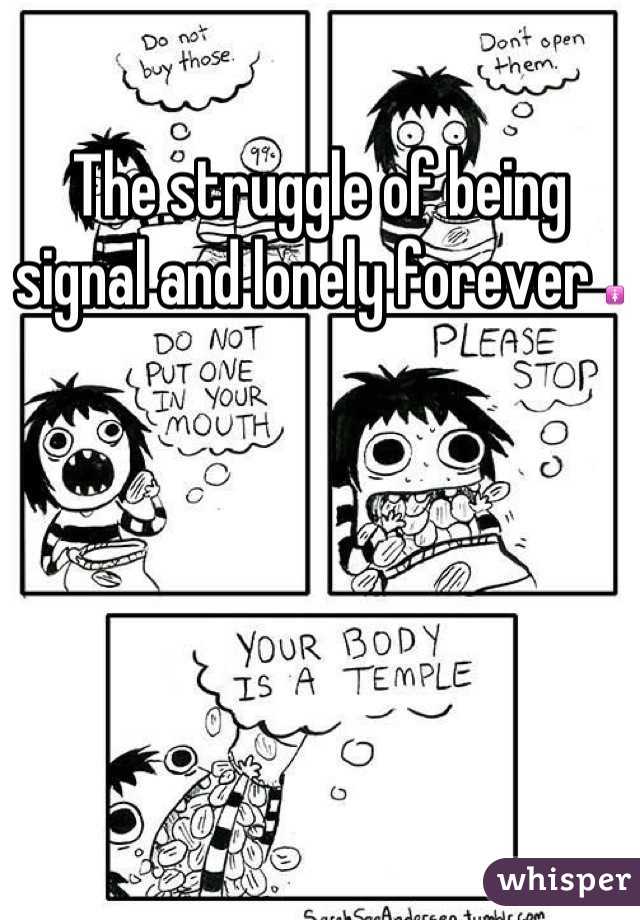The struggle of being signal and lonely forever 🚺