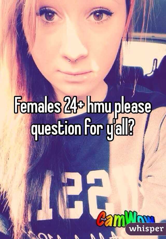 Females 24+ hmu please question for y'all?
