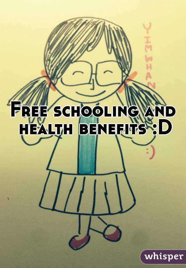 Free schooling and health benefits :D 