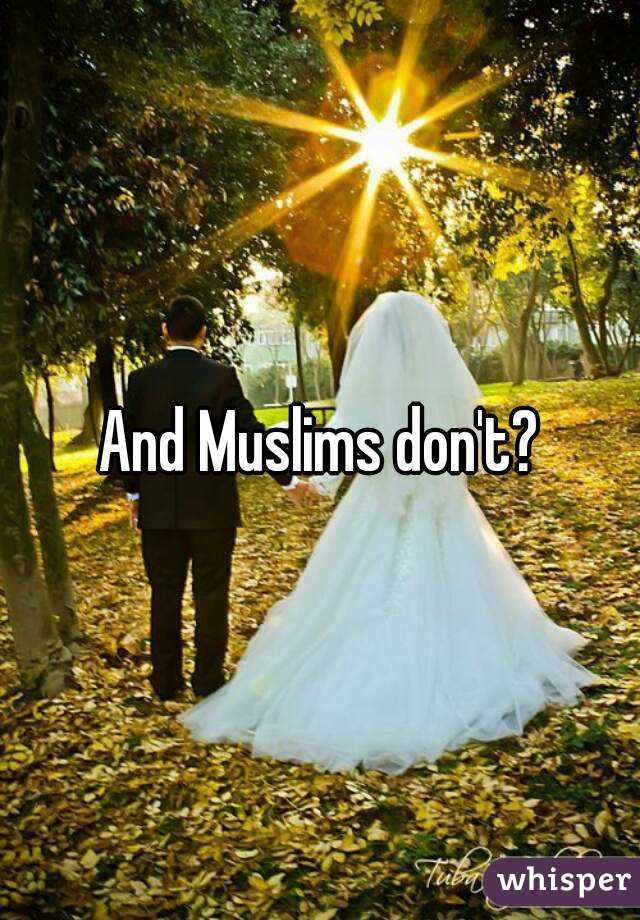And Muslims don't?