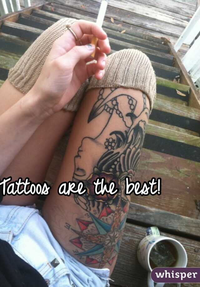 Tattoos are the best! 