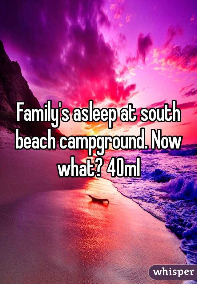 Family's asleep at south beach campground. Now what? 40mI