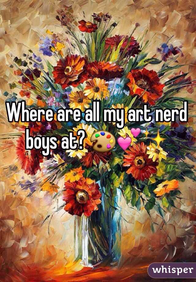 Where are all my art nerd boys at? 🎨💕✨