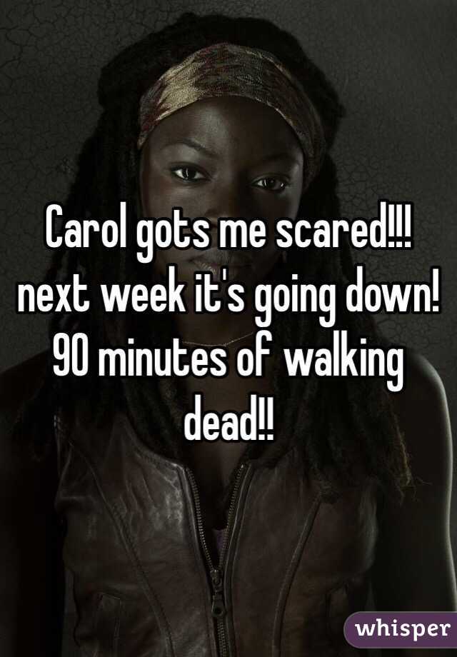 Carol gots me scared!!! next week it's going down! 90 minutes of walking dead!! 