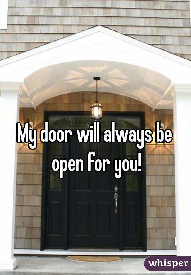 My door will always be open for you!
