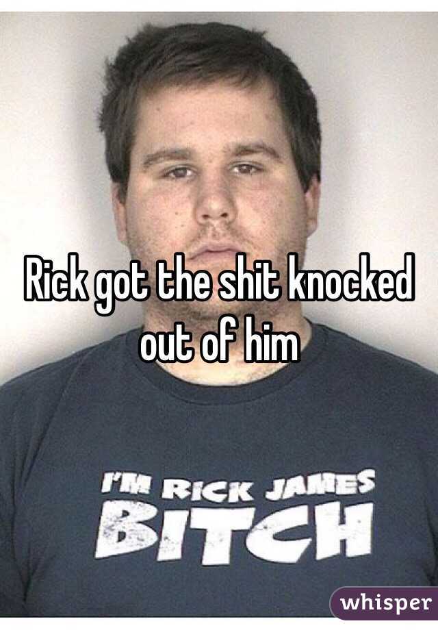 Rick got the shit knocked out of him 