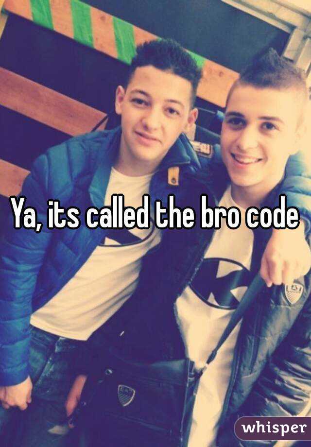 Ya, its called the bro code