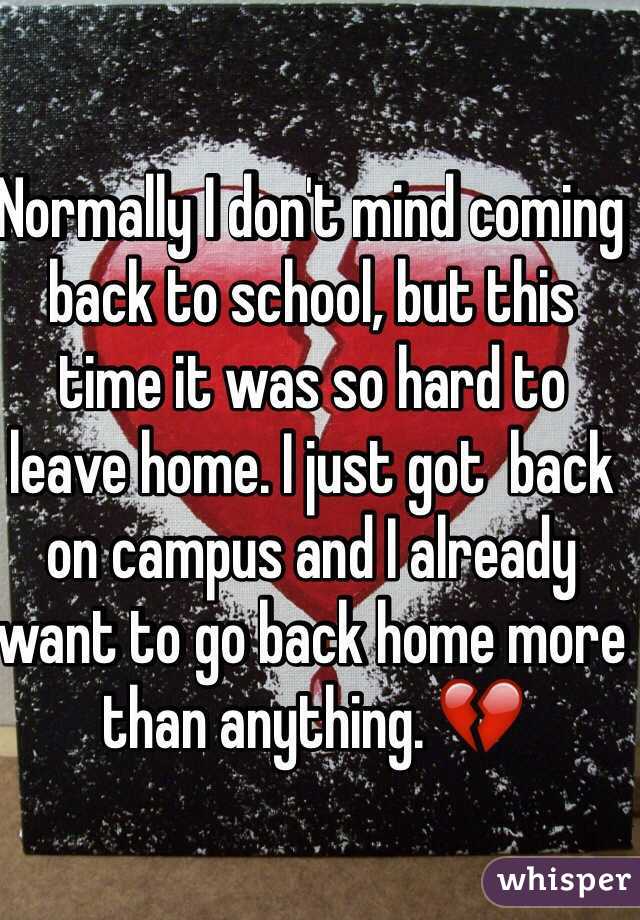 Normally I don't mind coming back to school, but this time it was so hard to leave home. I just got  back on campus and I already want to go back home more than anything. 💔