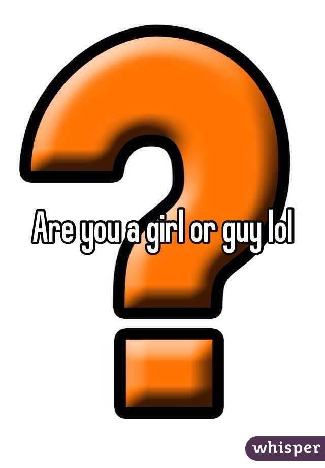 Are you a girl or guy lol