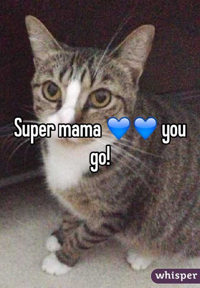 Super mama 💙💙 you go!