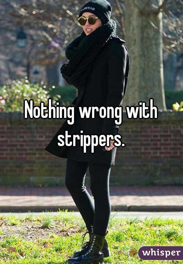 Nothing wrong with strippers. 