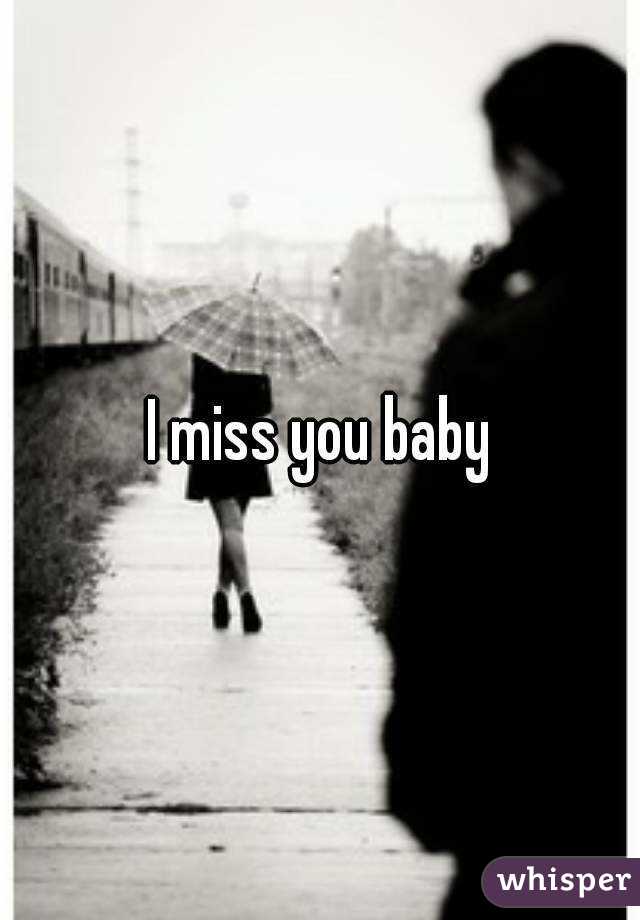 I miss you baby