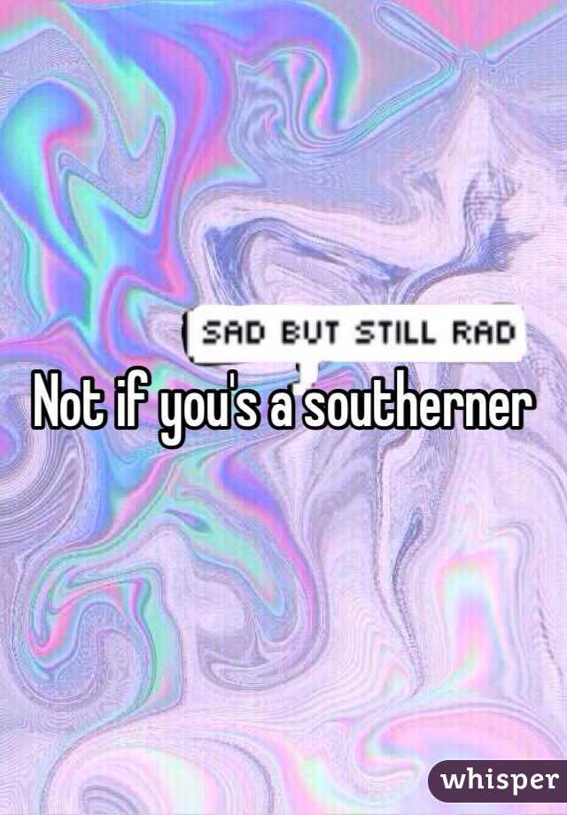 Not if you's a southerner 