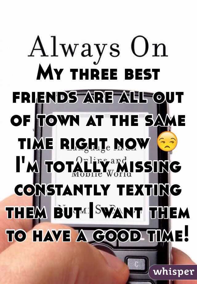 My three best friends are all out of town at the same time right now 😒
I'm totally missing constantly texting them but I want them to have a good time!