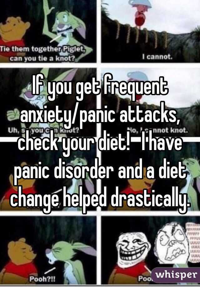 If you get frequent anxiety/panic attacks, check your diet!   I have panic disorder and a diet change helped drastically.
