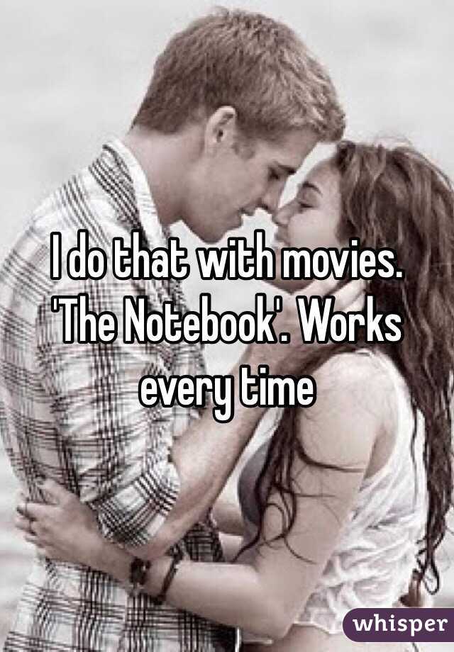 I do that with movies. 
'The Notebook'. Works every time