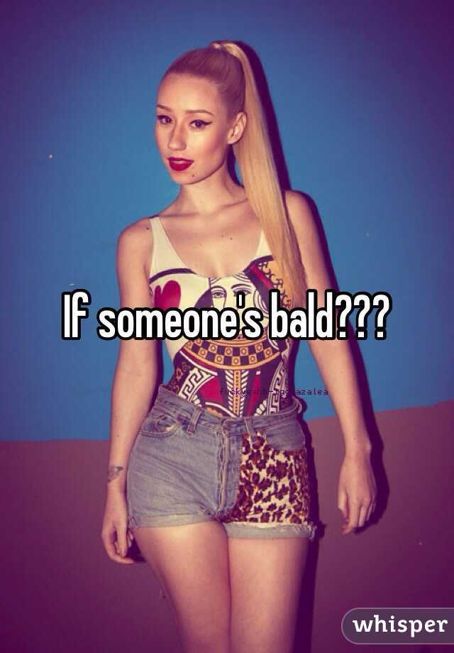 If someone's bald???