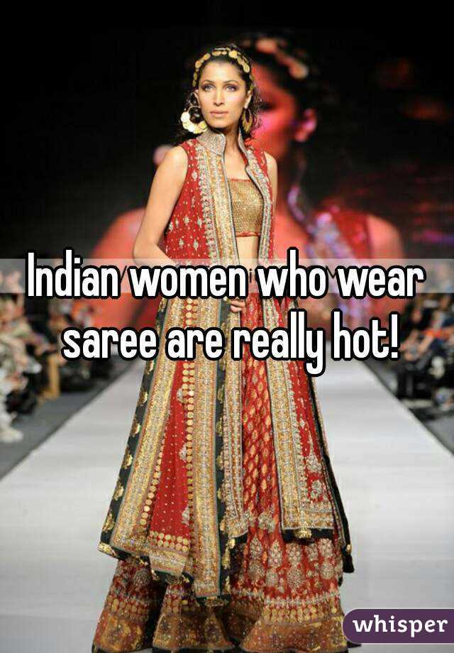 Indian women who wear saree are really hot!