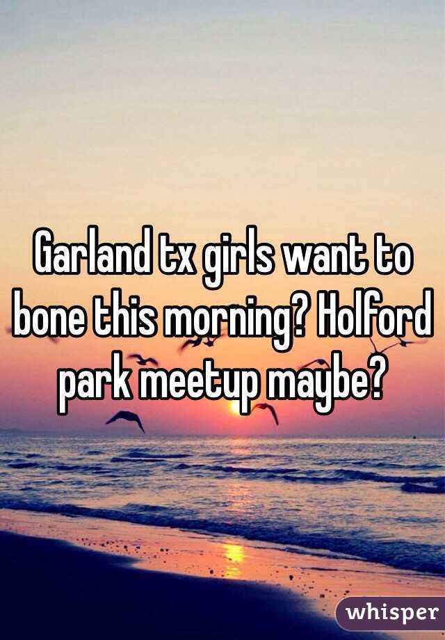 Garland tx girls want to bone this morning? Holford park meetup maybe?