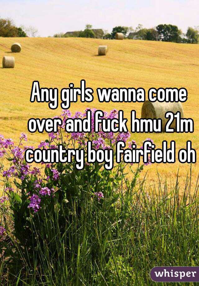 Any girls wanna come over and fuck hmu 21m country boy fairfield oh