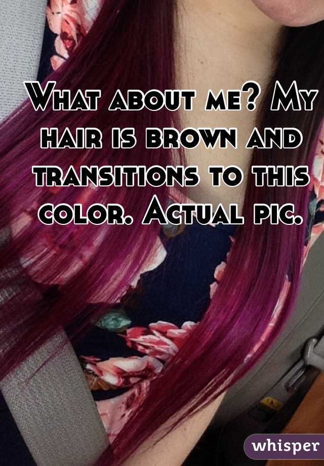 What about me? My hair is brown and transitions to this color. Actual pic. 