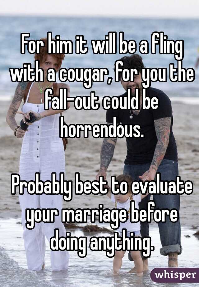 For him it will be a fling with a cougar, for you the fall-out could be horrendous.

Probably best to evaluate your marriage before doing anything.