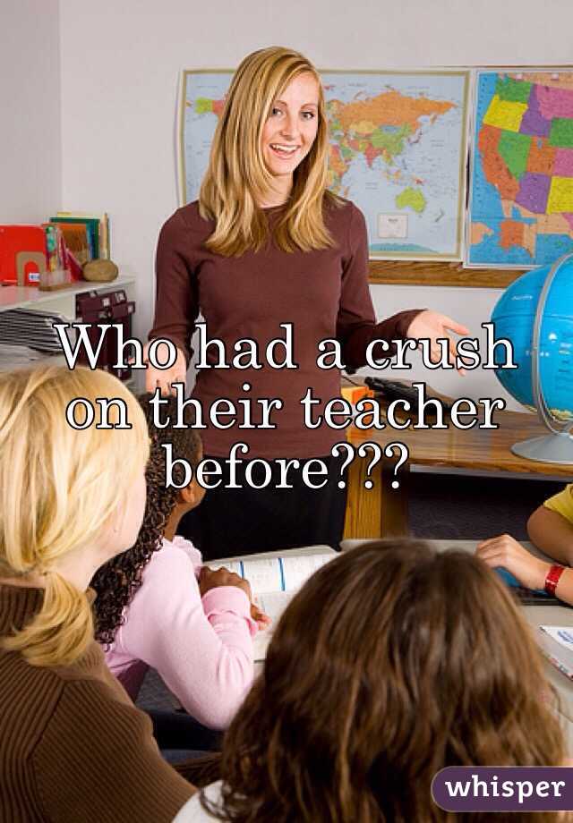 Who had a crush on their teacher before???