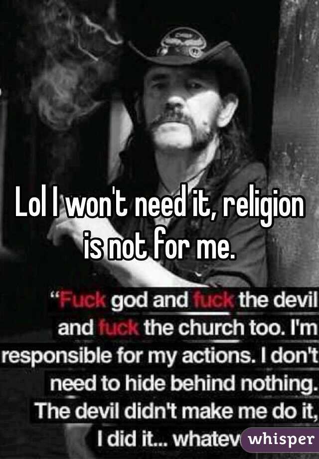 Lol I won't need it, religion is not for me.