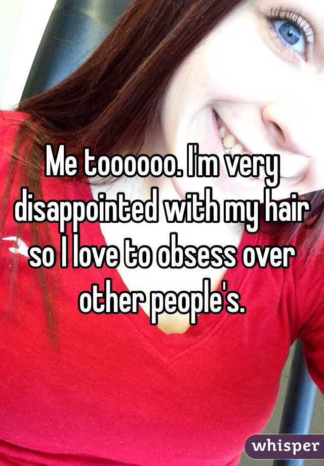 Me toooooo. I'm very disappointed with my hair so I love to obsess over other people's.