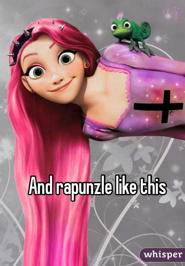 And rapunzle like this
