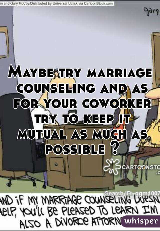 Maybe try marriage counseling and as for your coworker try to keep it mutual as much as possible ?