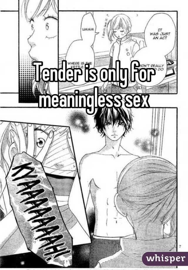 Tender is only for meaningless sex
