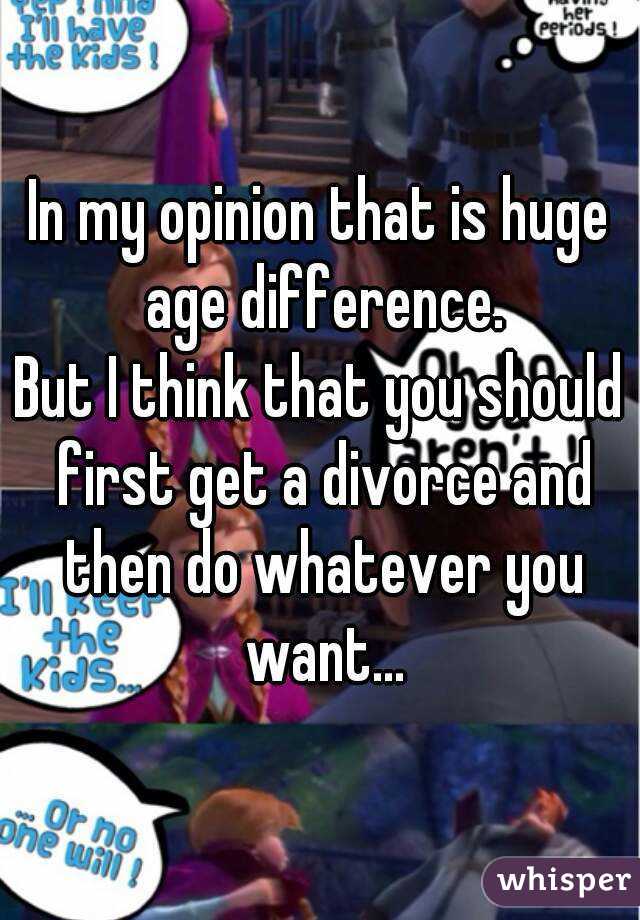 In my opinion that is huge age difference.
But I think that you should first get a divorce and then do whatever you want...