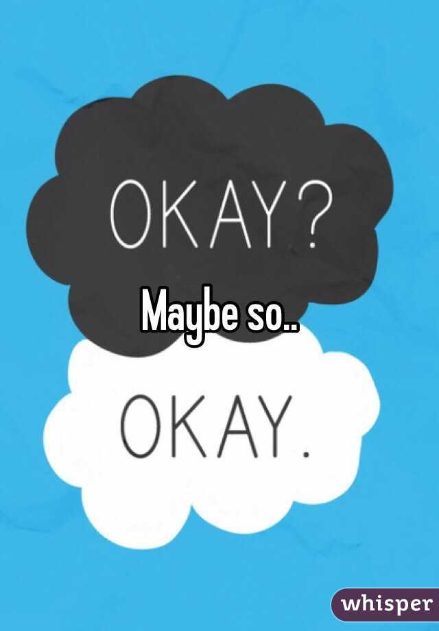 Maybe so..