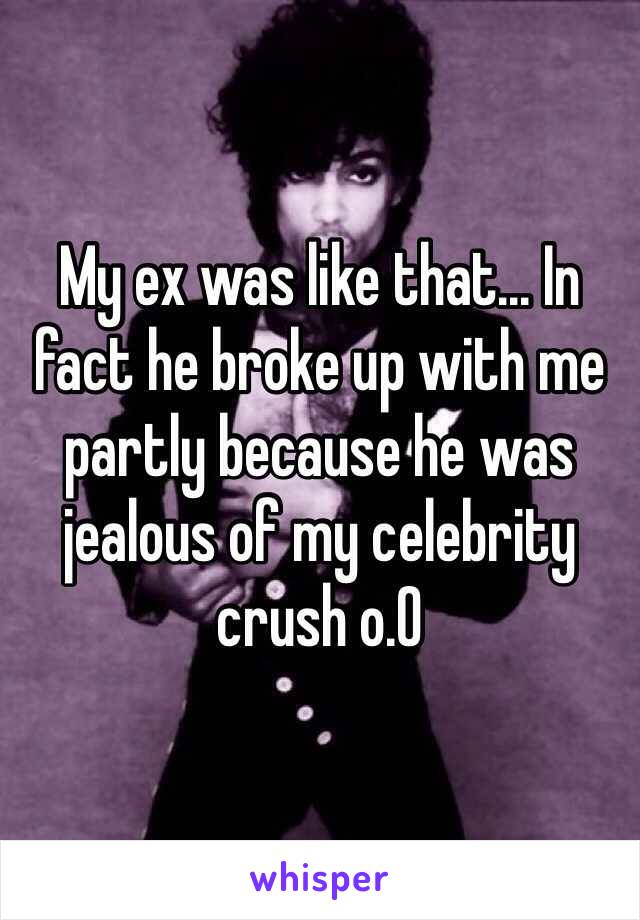 My ex was like that... In fact he broke up with me partly because he was jealous of my celebrity crush o.O