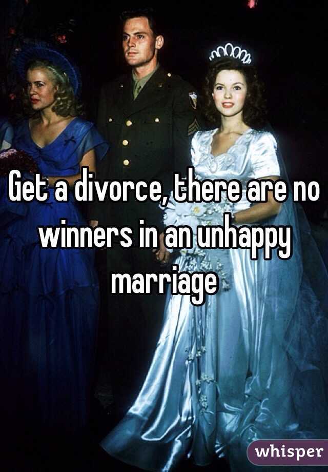 Get a divorce, there are no winners in an unhappy marriage