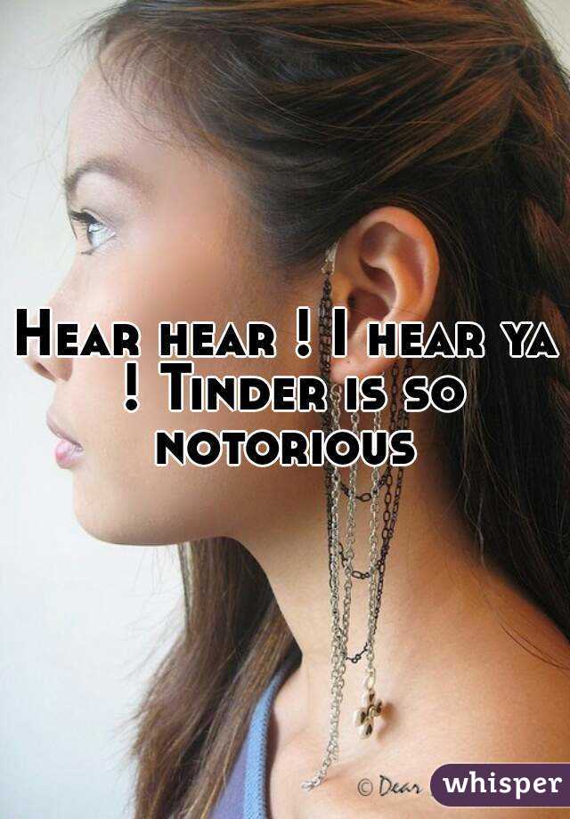 Hear hear ! I hear ya ! Tinder is so notorious 