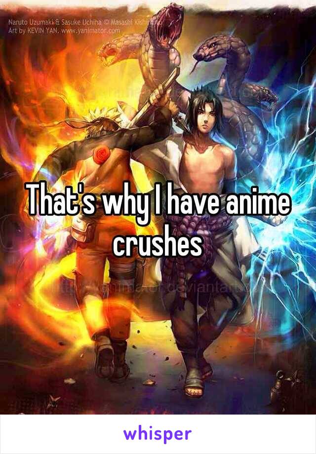 That's why I have anime crushes 