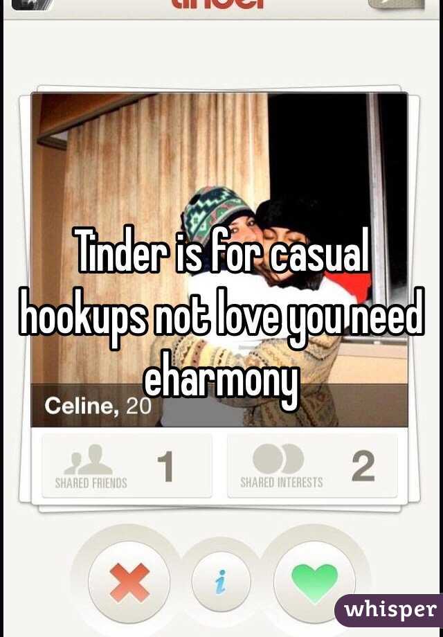 Tinder is for casual hookups not love you need eharmony 